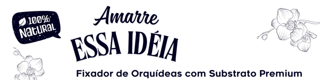 Amarre Essa Idéia - Fixador de Orquídeas com Substrato Premium